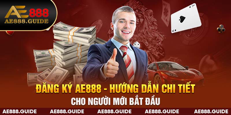 Đăng Ký AE888 - Hướng Dẫn Chi Tiết Cho Người Mới Bắt Đầu