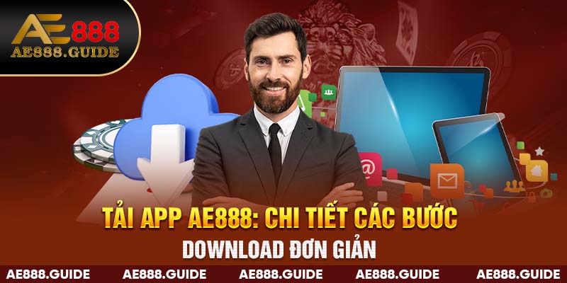 Tải App AE888: Chi Tiết Các Bước Download Đơn Giản 