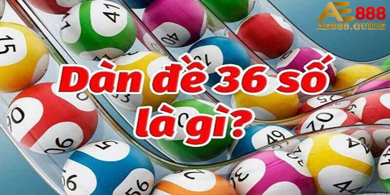 Dàn đề 36 số là gì?