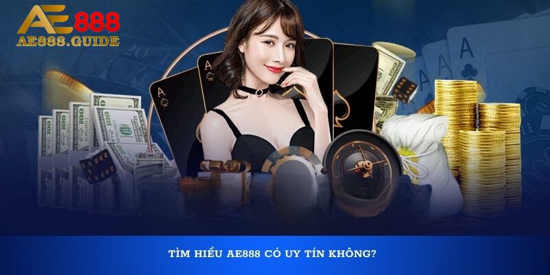 Tìm hiểu AE888 có uy tín không?